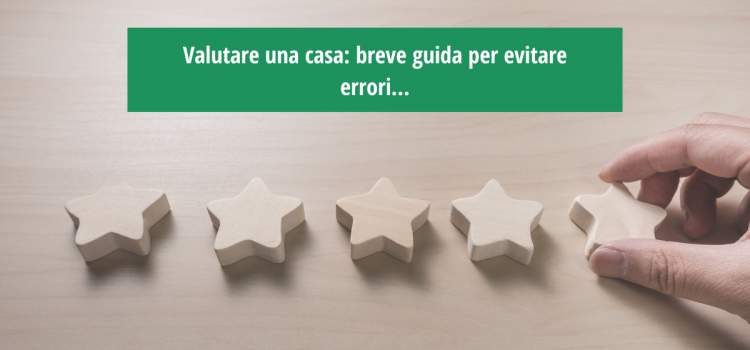 Valutare una casa: breve guida per evitare errori…