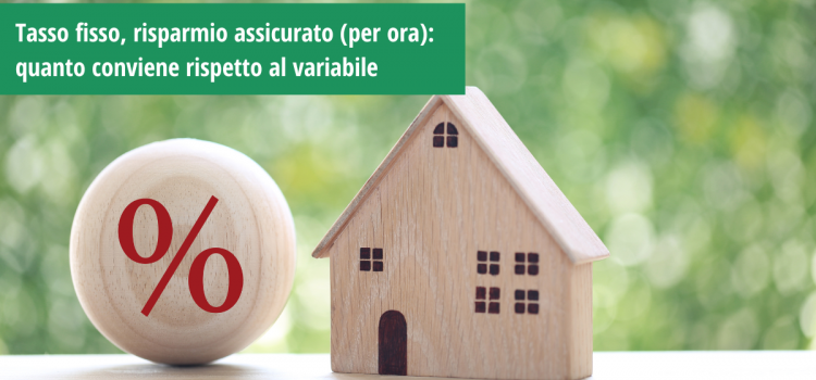 Tasso fisso, risparmio assicurato (per ora): quanto conviene rispetto al variabile