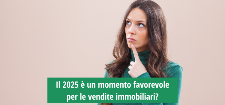 Il 2025 è un momento favorevole per le vendite immobiliari?