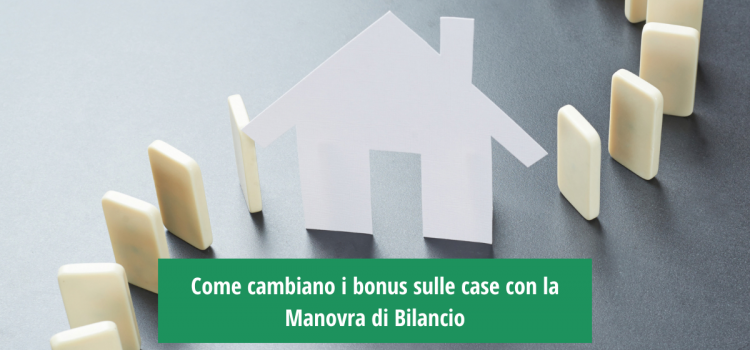Come cambiano i bonus sulle case con la Manovra di Bilancio