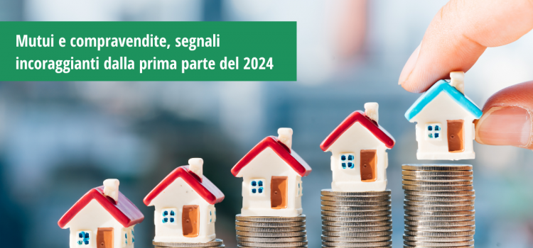Mutui e compravendite, segnali incoraggianti dalla prima parte del 2024