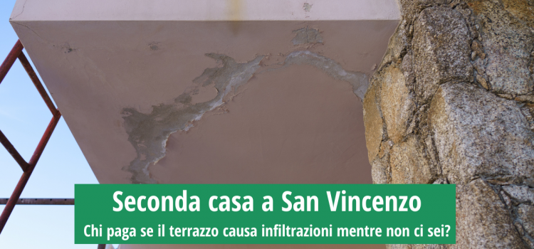 Seconda casa a San Vincenzo: chi paga se il terrazzo causa infiltrazioni mentre non ci sei