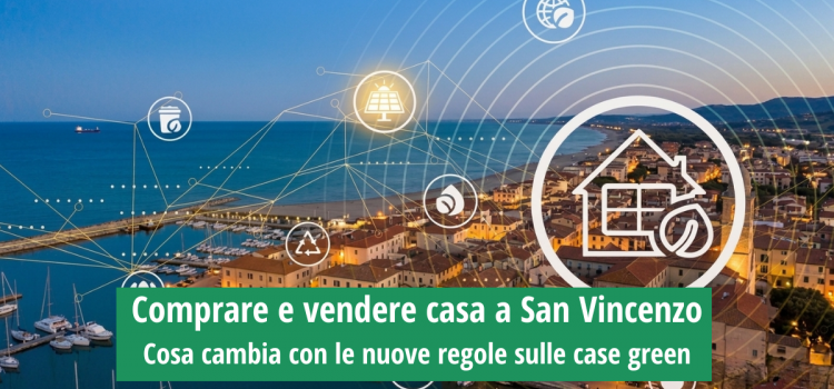 Comprare e vendere casa a San Vincenzo: cosa cambia con le nuove regole sulle case green
